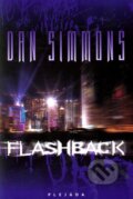 Kniha: Flashback (Dan Simmons). Plejáda, 2011 Kniha: Flashback (Dan Simmons). Plejáda, 2011