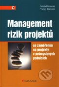 Management rizik projektů se zaměřením na projekty v průmyslových podnicích - Michal Korecký, Václav Trkovský, Grada, 2011