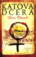 Kniha: Katova dcera (Oliver Pötzsch). Knižní klub, 2011 Kniha: Katova dcera (Oliver Pötzsch). Knižní klub, 2011