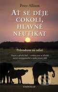 Kniha: Ať se děje cokoli, hlavně neutíkat (Peter Allison). Knižní klub, 2011 Kniha: Ať se děje cokoli, hlavně neutíkat (Peter Allison). Knižní klub, 2011