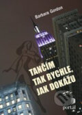 Kniha: Tančím tak rychle, jak dokážu (Barbara Gordon). Portál, 2011 Kniha: Tančím tak rychle, jak dokážu (Barbara Gordon). Portál, 2011
