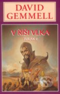 Kniha: V říši vlka (David Gemmell), 2006 Kniha: V říši vlka (David Gemmell), 2006