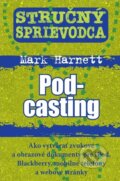 Kniha: Stručný sprievodca: Podcasting (Mark Harnett). Eastone Books, 2011 Kniha: Stručný sprievodca: Podcasting (Mark Harnett). Eastone Books, 2011