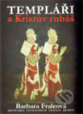 Kniha: Templáři a Kristův rubáš (Barbora Fraleová), 2011 Kniha: Templáři a Kristův rubáš (Barbora Fraleová), 2011