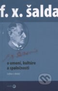 Kniha: O umení, kultúre a spoločnosti (František Xaver Šalda). Serafín, 2010 Kniha: O umení, kultúre a spoločnosti (František Xaver Šalda). Serafín, 2010