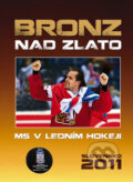 Kniha: Bronz nad zlato (Ottovo nakladatelství). Ottovo nakladatelství, 2011 Kniha: Bronz nad zlato (Ottovo nakladatelství). Ottovo nakladatelství, 2011