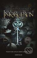 Kniha: Inkarceron (Catherine Fisherová). Knižní klub, 2011 Kniha: Inkarceron (Catherine Fisherová). Knižní klub, 2011