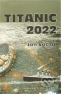 Kniha: Titanic 2022 (Jan Váchal). Penrous, 2011 Kniha: Titanic 2022 (Jan Váchal). Penrous, 2011