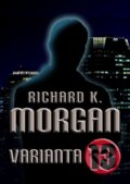 Kniha: Varianta 13 (Richard K. Morgan). Triton, 2011 Kniha: Varianta 13 (Richard K. Morgan). Triton, 2011