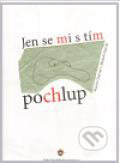 Kniha: Jen se mi s tím pochlup (Martin Charvát a Michal Charvát). Pardubický pivovar a. s., 2011 Kniha: Jen se mi s tím pochlup (Martin Charvát a Michal Charvát). Pardubický pivovar a. s., 2011