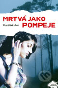 Kniha: Mrtvá jako Pompeje (František Uher). Nava, 2011 Kniha: Mrtvá jako Pompeje (František Uher). Nava, 2011