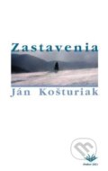 Zastavenia - Ján Košturiak, Vydavateľstvo Michala Vaška, 2011