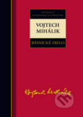 Kniha: Básnické dielo - Vojtech Mihálik (Vojtech Mihálik). Kalligram, 2010 Kniha: Básnické dielo - Vojtech Mihálik (Vojtech Mihálik). Kalligram, 2010