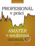 Kniha: Profesionál v práci, amatér v soukromí? (Günter F. Gross). CPRESS, 2011 Kniha: Profesionál v práci, amatér v soukromí? (Günter F. Gross). CPRESS, 2011