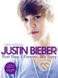 Kniha: First Step 2 Forever: My Story (Justin Bieber). HarperCollins, 2010 Kniha: First Step 2 Forever: My Story (Justin Bieber). HarperCollins, 2010