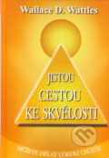 Kniha: Jistou cestou ke skvělosti (Wallace D. Wattles). MysleniUspechu.cz, 2011 Kniha: Jistou cestou ke skvělosti (Wallace D. Wattles). MysleniUspechu.cz, 2011