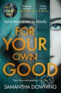 Kniha: For Your Own Good (Samantha Downing). Michael Joseph, 2021 Kniha: For Your Own Good (Samantha Downing). Michael Joseph, 2021
