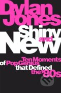 Kniha: Shiny and New (Dylan Jones). Orion, 2021 Kniha: Shiny and New (Dylan Jones). Orion, 2021