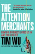 Kniha: The Attention Merchants (Tim Wu). Atlantic Books, 2017 Kniha: The Attention Merchants (Tim Wu). Atlantic Books, 2017