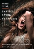 Kniha: Smrtící dávka nenávisti (Roman Cílek). Naše vojsko CZ, 2021 Kniha: Smrtící dávka nenávisti (Roman Cílek). Naše vojsko CZ, 2021