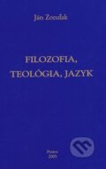 Kniha: Filozofia, teológia, jazyk (Ján Zozuľak). DATAPRESS Prešov, 2011 Kniha: Filozofia, teológia, jazyk (Ján Zozuľak). DATAPRESS Prešov, 2011