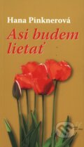 Kniha: Asi budem lietať (Hana Pinknerová). Karmelitánske nakladateľstvo, 2011 Kniha: Asi budem lietať (Hana Pinknerová). Karmelitánske nakladateľstvo, 2011
