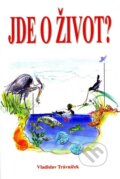 Kniha: Jde o život? (Vladislav Trávniček). Eko-konzult Kniha: Jde o život? (Vladislav Trávniček). Eko-konzult