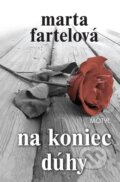 Kniha: Na koniec dúhy (Marta Fartelová). Motýľ, 2011 Kniha: Na koniec dúhy (Marta Fartelová). Motýľ, 2011