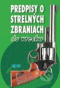 Kniha: Predpisy o strelných zbraniach do vrecka (Epos). Epos, 2011 Kniha: Predpisy o strelných zbraniach do vrecka (Epos). Epos, 2011
