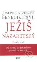 Kniha: Ježiš Nazaretský (Druhý diel) (Joseph Ratzinger - Benedikt XVI.). Dobrá kniha, 2011 Kniha: Ježiš Nazaretský (Druhý diel) (Joseph Ratzinger - Benedikt XVI.). Dobrá kniha, 2011