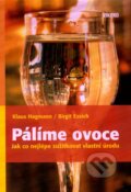 Kniha: Pálíme ovoce (Birgit Essich a Klaus Hagmann). Víkend, 2009 Kniha: Pálíme ovoce (Birgit Essich a Klaus Hagmann). Víkend, 2009