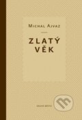 Kniha: Zlatý věk (Michal Ajvaz). Druhé město, 2011 Kniha: Zlatý věk (Michal Ajvaz). Druhé město, 2011