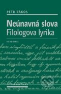 Kniha: Neúnavná slova (Petr Rákos). Academia, 2011 Kniha: Neúnavná slova (Petr Rákos). Academia, 2011