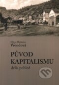 Kniha: Původ kapitalismu (Ellen Woodová). Svoboda Servis, 2011 Kniha: Původ kapitalismu (Ellen Woodová). Svoboda Servis, 2011