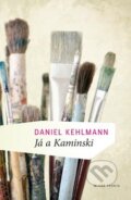 Kniha: Já a Kaminski (Daniel Kehlmann). Mladá fronta, 2012 Kniha: Já a Kaminski (Daniel Kehlmann). Mladá fronta, 2012