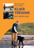 Kniha: Klikr trénink pro vašeho psa (Cecilia Koste a Morten Egtvedt). Plot, 2012 Kniha: Klikr trénink pro vašeho psa (Cecilia Koste a Morten Egtvedt). Plot, 2012