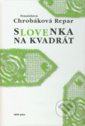 Kniha: Slovenka na kvadrát (Stanislava Chrobáková Repar). Drewo a srd, 2011 Kniha: Slovenka na kvadrát (Stanislava Chrobáková Repar). Drewo a srd, 2011