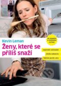 Kniha: Ženy, které se příliš snaží (Kevin Leman). Návrat domů, 2011 Kniha: Ženy, které se příliš snaží (Kevin Leman). Návrat domů, 2011