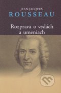 Rozprava o vedách a umeniach - Jean-Jacques Rousseau, Vydavateľstvo Spolku slovenských spisovateľov, 2011