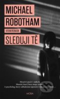 Kniha: Sleduji tě (Michael Robotham). Moba, 2021 Kniha: Sleduji tě (Michael Robotham). Moba, 2021