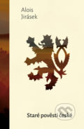 Kniha: Staré pověsti české (Alois Jirásek). 1400, 2021 Kniha: Staré pověsti české (Alois Jirásek). 1400, 2021