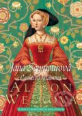 Kniha: Jana Seymourová: Laskavá královna (Alison Weir), 2021 Kniha: Jana Seymourová: Laskavá královna (Alison Weir), 2021