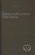 Kniha: Kaviarenská poézia Ľuba Olacha (Ľubomír Olach). Agentúra Aurum, s.r.o., 2011 Kniha: Kaviarenská poézia Ľuba Olacha (Ľubomír Olach). Agentúra Aurum, s.r.o., 2011