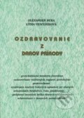 Kniha: Ozdravovanie z darov prírody (Lýdia Vencuríková a Olexander Bura). Lýdia Vencuríková Kniha: Ozdravovanie z darov prírody (Lýdia Vencuríková a Olexander Bura). Lýdia Vencuríková