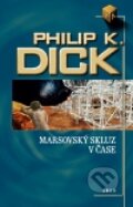 Kniha: Marsovský skluz v čase (Philip K. Dick). Argo, 2011 Kniha: Marsovský skluz v čase (Philip K. Dick). Argo, 2011