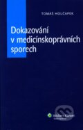 Dokazování v medicínskoprávních sporech - Tomáš Holčapek, Wolters Kluwer ČR, 2011