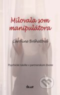 Kniha: Milovala som manipulátora (Caroline Bréhatová), 2011 Kniha: Milovala som manipulátora (Caroline Bréhatová), 2011