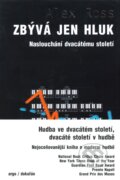 Kniha: Zbývá jen hluk (Alex Ross). Argo, Dokořán, 2012 Kniha: Zbývá jen hluk (Alex Ross). Argo, Dokořán, 2012
