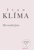 Kniha: Má veselá jitra (Ivan Klíma). Academia, 2011 Kniha: Má veselá jitra (Ivan Klíma). Academia, 2011