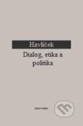 Kniha: Dialog, etika a politika (Aleš Havlíček). OIKOYMENH, 2016 Kniha: Dialog, etika a politika (Aleš Havlíček). OIKOYMENH, 2016